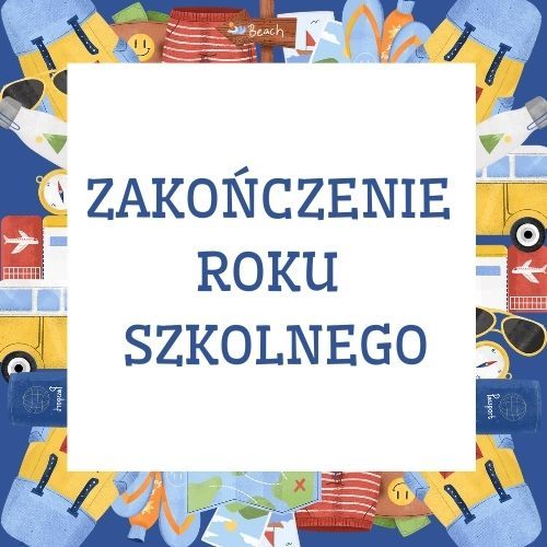 Zakończenie roku szkolnego 2023/2024